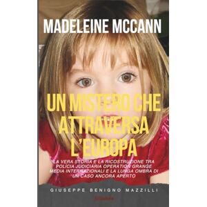 Benigno Mazzilli, Giuseppe MADELEINE MCCANN UN MISTERO CHE ATTRAVERSA L’EUROPA: La vera storia e la ricostruzione tra Polícia Judiciária Operation Grange media internazionali ... di un caso ancora aperto (Realmente Accaduto) Benigno Mazzilli, Giuseppe MADELEINE MCCANN UN MISTERO CHE ATTRAVERSA L’EUROPA: La vera storia e la ricostruzione tra Polícia Judiciária Operation Grange media internazionali ... di un caso ancora aperto (Realmente Accaduto)