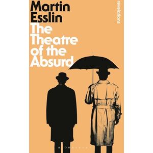 Martin Esslin The Theatre of the Absurd (Bloomsbury Revelations) Martin Esslin The Theatre of the Absurd (Bloomsbury Revelations)