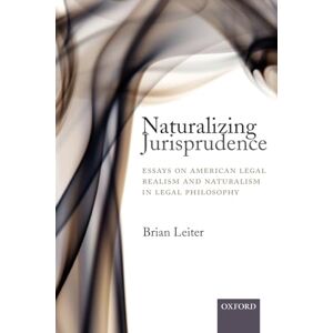 LEITER, Brian NATURALIZING JURISPRUDENCE:AMERIC LEGAL REALISM PAPER: Essays on American Legal Realism and Naturalism in Legal Philosophy LEITER, Brian NATURALIZING JURISPRUDENCE:AMERIC LEGAL REALISM PAPER: Essays on American Legal Realism and Naturalism in Legal Philosophy