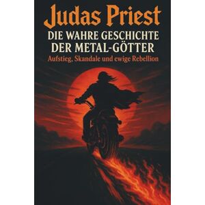Riot, Johnny Judas Priest Die wahre Geschichte der Metal-Götter: Aufstieg, Skandale und ewige Rebellion Riot, Johnny Judas Priest Die wahre Geschichte der Metal-Götter: Aufstieg, Skandale und ewige Rebellion