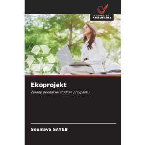 Sayeb, Soumaya Ekoprojekt: Zasady, podej¿cie i studium przypadku Sayeb, Soumaya Ekoprojekt: Zasady, podej¿cie i studium przypadku
