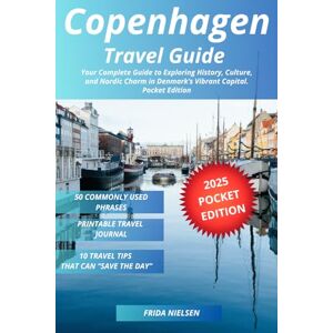 Nielsen, Frida Copenhagen Travel Guide: Your Complete Guide to Exploring History, Culture, and Nordic Charm in Denmark’s Vibrant Capital. Pocket Edition Nielsen, Frida Copenhagen Travel Guide: Your Complete Guide to Exploring History, Culture, and Nordic Charm in Denmark’s Vibrant Capital. Pocket Edition