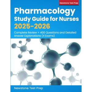Test Prep, Newstone Pharmacology Study Guide for Nurses 2025-2026: Complete Review + 400 Questions and Detailed Answer Explanations (4 Exams) Test Prep, Newstone Pharmacology Study Guide for Nurses 2025-2026: Complete Review + 400 Questions and Detailed Answer Explanations (4 Exams)