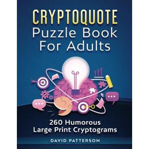 Patterson, David Cryptoquote Puzzle Book For Adults 260 Humorous Large Print Cryptograms: Cryptoquip Puzzle Book for Adults Large Print Funny and Inspirational Patterson, David Cryptoquote Puzzle Book For Adults 260 Humorous Large Print Cryptograms: Cryptoquip Puzzle Book for Adults Large Print Funny and Inspirational