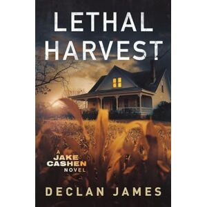 James, Declan Lethal Harvest: 7 (Jake Cashen Crime Thriller Series) James, Declan Lethal Harvest: 7 (Jake Cashen Crime Thriller Series)