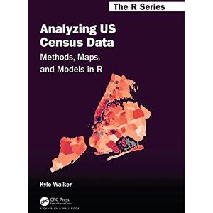 Walker, Kyle Analyzing US Census Data: Methods, Maps, and Models in R (Chapman & Hall/CRC The R Series) Walker, Kyle Analyzing US Census Data: Methods, Maps, and Models in R (Chapman & Hall/CRC The R Series)