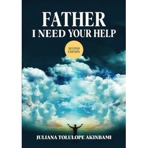 Akinbami, Juliana Tolulope Father, I Need Your Help Akinbami, Juliana Tolulope Father, I Need Your Help