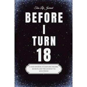 Harlan, Corwin Before I Turn 18: A Teen Journal to Explore Dreams, Secrets, and the Journey to Adulthood Harlan, Corwin Before I Turn 18: A Teen Journal to Explore Dreams, Secrets, and the Journey to Adulthood
