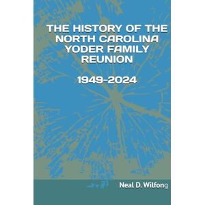 Wilfong, Neal David THE HISTORY OF THE NORTH CAROLINA YODER FAMILY REUNION Wilfong, Neal David THE HISTORY OF THE NORTH CAROLINA YODER FAMILY REUNION