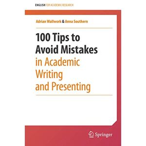 Wallwork, Adrian 100 Tips to Avoid Mistakes in Academic Writing and Presenting (English for Academic Research) Wallwork, Adrian 100 Tips to Avoid Mistakes in Academic Writing and Presenting (English for Academic Research)