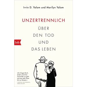 Yalom, Irvin D. Unzertrennlich: Über den Tod und das Leben Yalom, Irvin D. Unzertrennlich: Über den Tod und das Leben