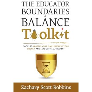 Scott The Educator Boundaries and Balance Toolkit: How to Protect Your Time, Preserve Your Energy, and Lead with Self-Respect (Teacher Wellness Toolkit) Scott The Educator Boundaries and Balance Toolkit: How to Protect Your Time, Preserve Your Energy, and Lead with Self-Respect (Teacher Wellness Toolkit)