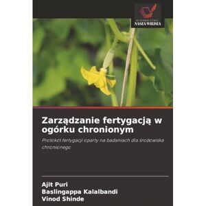 Puri, Ajit Zarządzanie fertygacją w ogórku chronionym: Protokół fertygacji oparty na badaniach dla środowiska chronionego: Protokó¿ fertygacji oparty na badaniach dla ¿rodowiska chronionego Puri, Ajit Zarządzanie fertygacją w ogórku chronionym: Protokół fertygacji oparty na badaniach dla środowiska chronionego: Protokó¿ fertygacji oparty na badaniach dla ¿rodowiska chronionego