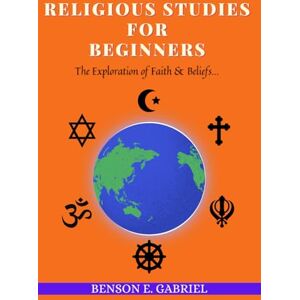 Gabriel, Benson E. Religious Studies for Beginners: The Exploration of Faith and Beliefs… Gabriel, Benson E. Religious Studies for Beginners: The Exploration of Faith and Beliefs…