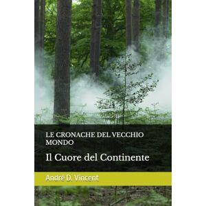 Vincent LE CRONACHE DEL VECCHIO MONDO: Il Cuore del Continente Vincent LE CRONACHE DEL VECCHIO MONDO: Il Cuore del Continente
