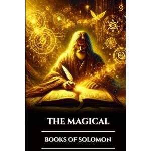 Harrow, Edward L. THE MAGICAL BOOKS OF SOLOMON: Three Ancient Grimoires Greater and Lesser Keys and the Testament: Secrets of Occult Ritual, Angelic Power and Esoteric Wisdom (The Ancient Scrolls) Harrow, Edward L. THE MAGICAL BOOKS OF SOLOMON: Three Ancient Grimoires Greater and Lesser Keys and the Testament: Secrets of Occult Ritual, Angelic Power and Esoteric Wisdom (The Ancient Scrolls)