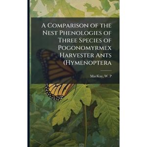 MacKay, W P A Comparison of the Nest Phenologies of Three Species of Pogonomyrmex Harvester Ants (Hymenoptera MacKay, W P A Comparison of the Nest Phenologies of Three Species of Pogonomyrmex Harvester Ants (Hymenoptera