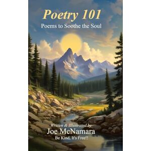 McNamara, Joe Poetry 101: Poems to Soothe the Soul (Be Kind, It's Free!!) McNamara, Joe Poetry 101: Poems to Soothe the Soul (Be Kind, It's Free!!)