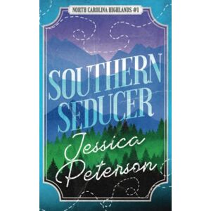 Peterson, Jessica Southern Seducer: A Best Friends to Lovers Romance (North Carolina Highlands Series) Peterson, Jessica Southern Seducer: A Best Friends to Lovers Romance (North Carolina Highlands Series)