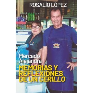 López, Rosalío Mercado Alejandra: Memorias y reflexiones de un cerillo López, Rosalío Mercado Alejandra: Memorias y reflexiones de un cerillo