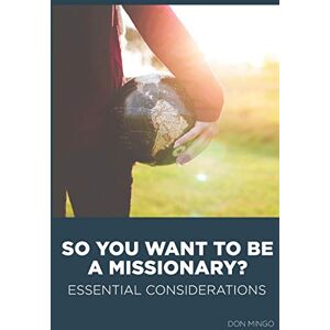 Mingo, Don So You Want to Be a Missionary?: Essential Considerations: 1 Mingo, Don So You Want to Be a Missionary?: Essential Considerations: 1