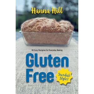 Hill, Hanna Gluten Free Bread Recipes Swedish Style Hill, Hanna Gluten Free Bread Recipes Swedish Style