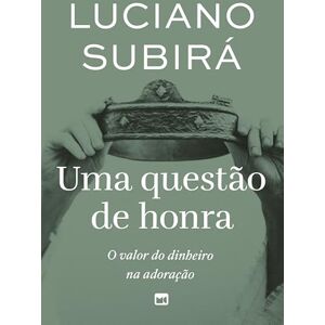 Subirá, Luciano Uma questão de honra: O valor do dinheiro na adoração Subirá, Luciano Uma questão de honra: O valor do dinheiro na adoração