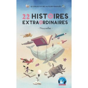 Collectif Les Auteurs Masqués 22 histoires extraordinaires: recueil de nouvelles au profit de Champ Libre Collectif Les Auteurs Masqués 22 histoires extraordinaires: recueil de nouvelles au profit de Champ Libre