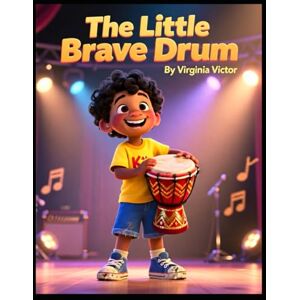 Victor, Virginia The Little Brave Drum Kids Story About Courage, Music & Confidence Victor, Virginia The Little Brave Drum Kids Story About Courage, Music & Confidence