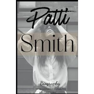 Gavrilov, John Ivan Patti Smith Biography: The Metamorphosis of a Punk Poet Gavrilov, John Ivan Patti Smith Biography: The Metamorphosis of a Punk Poet