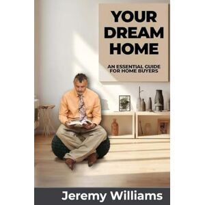 Williams, Jeremy Your Dream Home Williams, Jeremy Your Dream Home