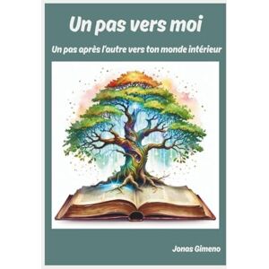 Gimeno, Jonas Un pas vers moi: Un pas après l'autre vers ton monde intérieur Gimeno, Jonas Un pas vers moi: Un pas après l'autre vers ton monde intérieur