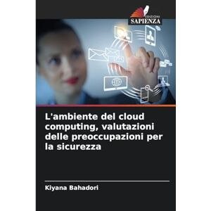 Bahadori, Kiyana L'ambiente del cloud computing, valutazioni delle preoccupazioni per la sicurezza Bahadori, Kiyana L'ambiente del cloud computing, valutazioni delle preoccupazioni per la sicurezza