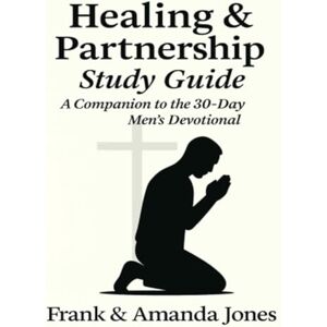 Jones, Frank Healing & Partnership: Built to Stand – 30-Day Men’s Devotional Study Guide: A Faith-Based Journal for Christian Men Focused on Healing, Partnership, and Spiritual Growth Jones, Frank Healing & Partnership: Built to Stand – 30-Day Men’s Devotional Study Guide: A Faith-Based Journal for Christian Men Focused on Healing, Partnership, and Spiritual Growth