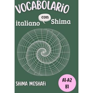 Shima, italiano con Vocabolario italiano con Shima – Livello A1,A2 e B1: Tutte le parole italiane necessarie per i livelli A1,A2 e B1, in ordine alfabetico (Livelli A1-A2- Grammatica, Vocabolario e Coniugazioni) Shima, italiano con Vocabolario italiano con Shima – Livello A1,A2 e B1: Tutte le parole italiane necessarie per i livelli A1,A2 e B1, in ordine alfabetico (Livelli A1-A2- Grammatica, Vocabolario e Coniugazioni)
