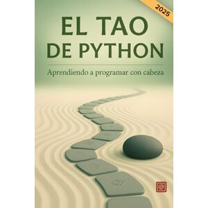 Pascual Herrera, Elena El tao de Python. Aprendiendo a programar con cabeza: Una guía para principiantes sobre la filosofía del código limpio y los principios de la ... con este versátil lenguaje. Libro en español. Pascual Herrera, Elena El tao de Python. Aprendiendo a programar con cabeza: Una guía para principiantes sobre la filosofía del código limpio y los principios de la ... con este versátil lenguaje. Libro en español.