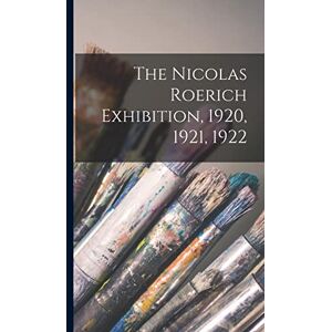 Anonymous The Nicolas Roerich Exhibition, 1920, 1921, 1922 Anonymous The Nicolas Roerich Exhibition, 1920, 1921, 1922