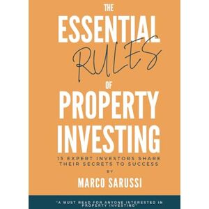 Sarussi, Marco The Essential Rules of Property Investing: 15 Expert Investors Share Their Secrets to Success Sarussi, Marco The Essential Rules of Property Investing: 15 Expert Investors Share Their Secrets to Success