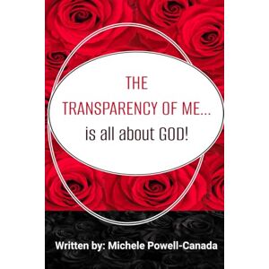 Powell-Canada, Michele Y. The Transparency of Me...: Is All About God Powell-Canada, Michele Y. The Transparency of Me...: Is All About God