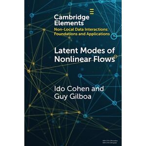 Cohen, Ido Latent Modes of Nonlinear Flows: A Koopman Theory Analysis (Elements in Non-local Data Interactions: Foundations and Applications) Cohen, Ido Latent Modes of Nonlinear Flows: A Koopman Theory Analysis (Elements in Non-local Data Interactions: Foundations and Applications)