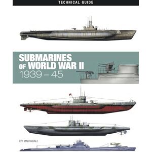 Martindale, E V Submarines of World War II (Technical Guides): 1939-45 Martindale, E V Submarines of World War II (Technical Guides): 1939-45