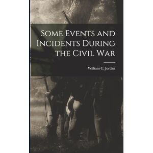 United Some Events and Incidents During the Civil War United Some Events and Incidents During the Civil War