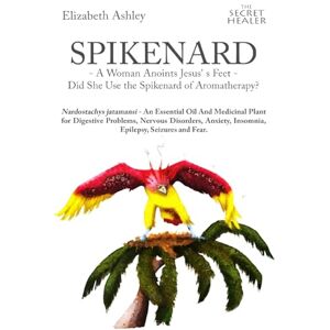 Ashley, Mrs Elizabeth Spikenard -A Woman Anoints Jesus's feet Did She Use the Spikenard of Aromatherapy?: Nardostachys jatamansi An Essential Oil And Medicinal Plant ... Volume 7 (The Secret Healer Oils Manuals) Ashley, Mrs Elizabeth Spikenard -A Woman Anoints Jesus's feet Did She Use the Spikenard of Aromatherapy?: Nardostachys jatamansi An Essential Oil And Medicinal Plant ... Volume 7 (The Secret Healer Oils Manuals)