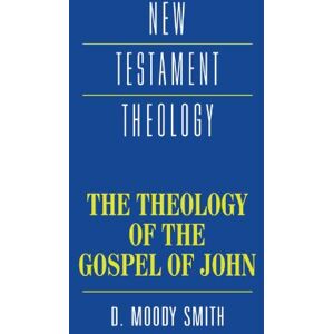 Smith, Dwight Moody The Theology of the Gospel of John (New Testament Theology) Smith, Dwight Moody The Theology of the Gospel of John (New Testament Theology)