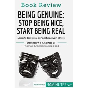 50Minutes Book Review: Being Genuine: Stop Being Nice, Start Being Real by Thomas d'Ansembourg: Learn to forge real connections with others 50Minutes Book Review: Being Genuine: Stop Being Nice, Start Being Real by Thomas d'Ansembourg: Learn to forge real connections with others