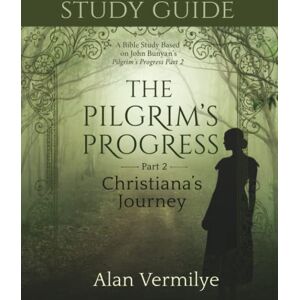 Vermilye, Alan Study Guide on the Pilgrim's Progress Part 2 Christiana's Journey: A Bible Study Based on John Bunyan's the Pilgrim's Progress Part 2 Christiana's Journey (the Pilgrim's Progress Series) Vermilye, Alan Study Guide on the Pilgrim's Progress Part 2 Christiana's Journey: A Bible Study Based on John Bunyan's the Pilgrim's Progress Part 2 Christiana's Journey (the Pilgrim's Progress Series)