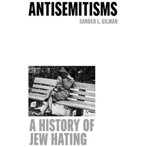 Gilman, Sander L. Antisemitisms: A History of Jew Hating Gilman, Sander L. Antisemitisms: A History of Jew Hating