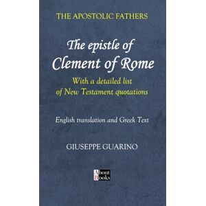 Guarino, Giuseppe Apostolic Fathers: The Epistle of Clement of Rome: With a Detailed List of New Testament Quotations Guarino, Giuseppe Apostolic Fathers: The Epistle of Clement of Rome: With a Detailed List of New Testament Quotations