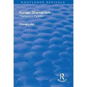 Kim, Chongho Korean Shamanism: The Cultural Paradox Kim, Chongho Korean Shamanism: The Cultural Paradox