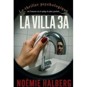 Halberg, Noémie La villa 3A: Le thriller psychologique où l'amour est le piège le plus parfait. Halberg, Noémie La villa 3A: Le thriller psychologique où l'amour est le piège le plus parfait.